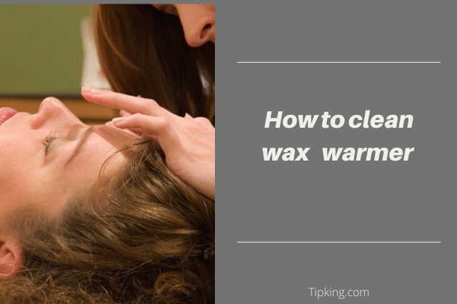 How to Clean Wax Warmer
